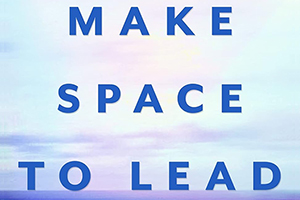Make Space to Lead: Break Patterns to Find Flow and Focus on What Matters